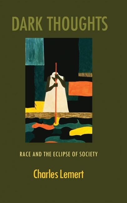 Dark Thoughts: Race and the Eclipse of Society by Lemert, Charles