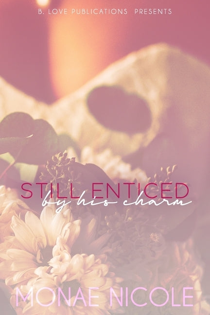 Still Enticed by his Charm by Nicole, Monae