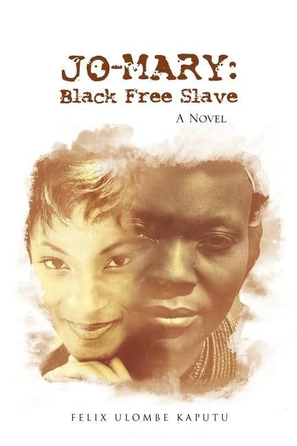 Jo-Mary: Black Free Slave by Kaputu, Felix Ulombe