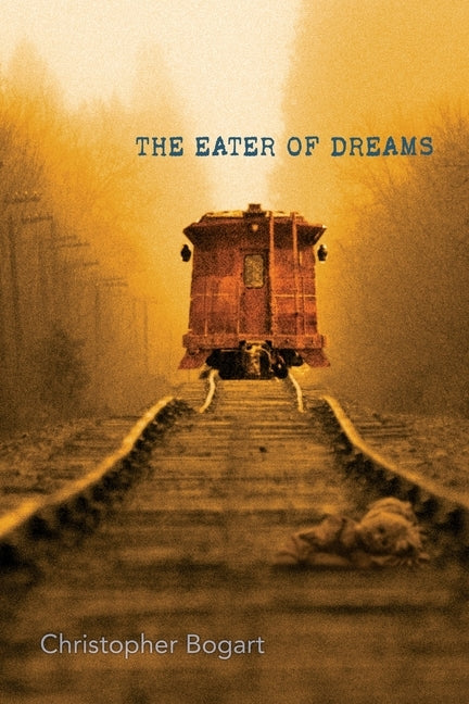The Eater of Dreams by Bogart, Christopher