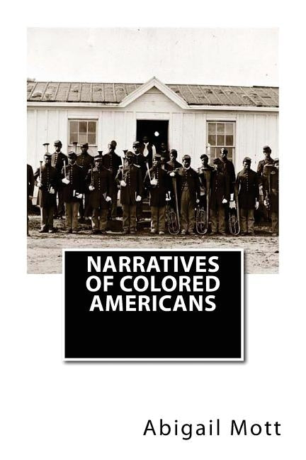 Narratives of Colored Americans by Mott, Abigail