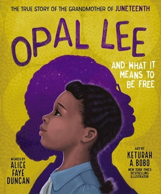 Opal Lee and What It Means to Be Free: The True Story of the Grandmother of Juneteenth by Duncan, Alice Faye