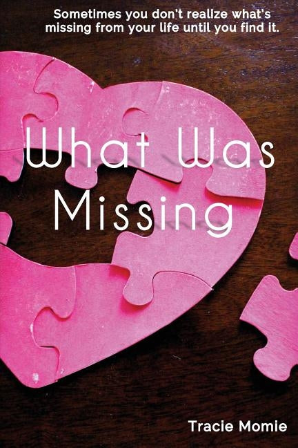 What Was Missing by Momie, Tracie W.