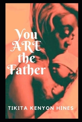 You Are The Father by Hines, Tikita Kenyon