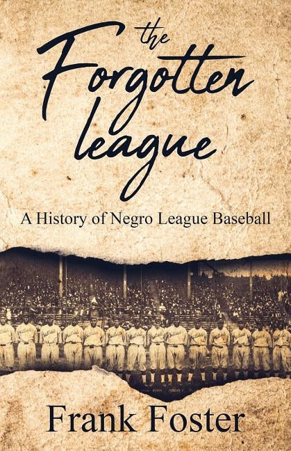 The Forgotten League: A History of Negro League Baseball by Foster, Frank