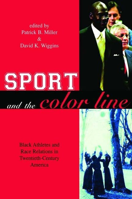 Sport and the Color Line: Black Athletes and Race Relations in Twentieth Century America by Miller, Patrick B.