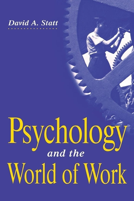 Psychology and the World of Work by Statt, David A.