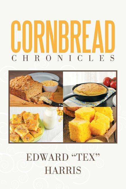 Cornbread Chronicles by Harris, Edward Tex