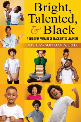 Bright, Talented, & Black: A Guide for Families of Black Gifted Learners by Lawson Davis Ed D., Joy