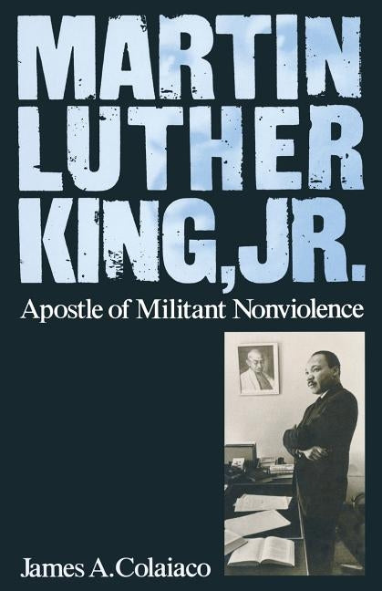 Martin Luther King, Jr.: Apostle of Militant Nonviolence by Colaiaco, James A.