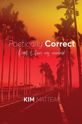 Poetically Correct I Get It From My Momma by Mattear, Kim