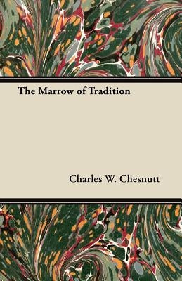 The Marrow of Tradition by Chesnutt, Charles Waddell