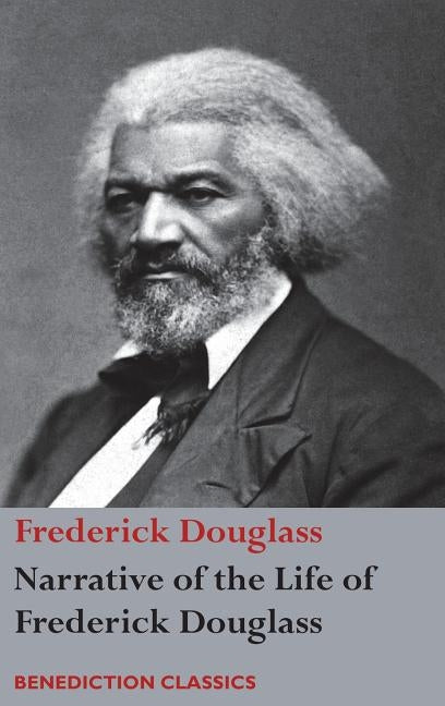 Narrative of the Life of Frederick Douglass, An American Slave: Written by Himself by Douglass, Frederick