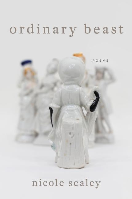 Ordinary Beast: Poems by Sealey, Nicole