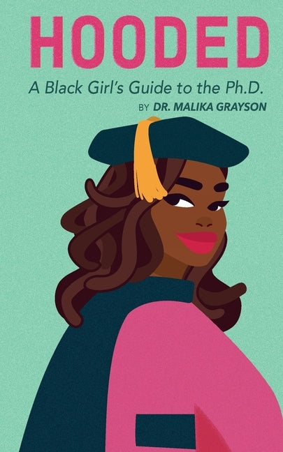 Hooded: A Black Girl's Guide to the Ph.D. by Grayson, Malika