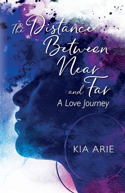 The Distance Between Near and Far: A Love Journey by Arie, Kia