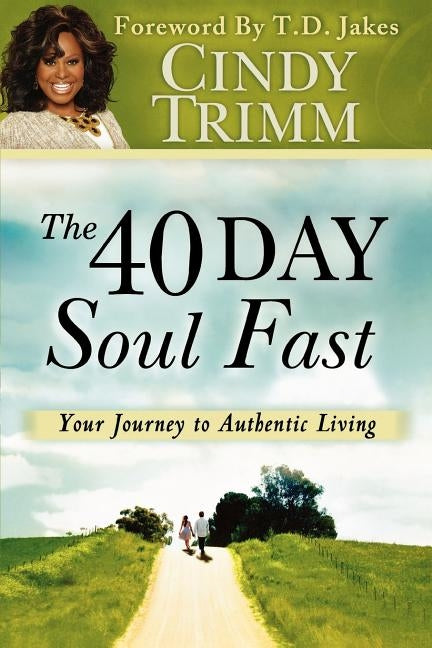 The 40 Day Soul Fast: Your Journey to Authentic Living by Trimm, Cindy
