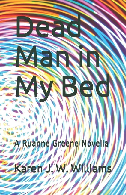 Dead Man in My Bed: A Ruanne Greene Novella by Williams, Karen J. W.