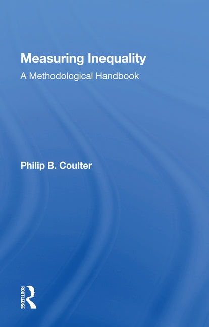 Measuring Inequality: A Methodological Handbook by Coulter, Philip B.
