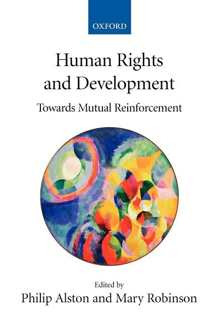 Human Rights and Development: Towards Mutual Reinforcement by Alston, Philip