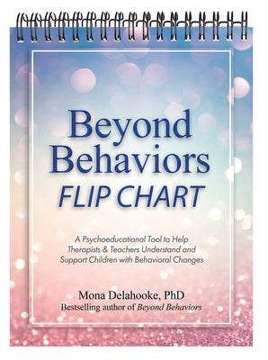 Beyond Behaviors Flip Chart: A Psychoeducational Tool to Help Therapists & Teachers Understand and Support Children with Behavioral Changes by Delahooke, Mona