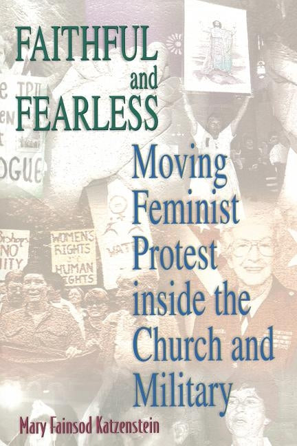 Faithful and Fearless: Moving Feminist Protest Inside the Church and Military by Katzenstein, Mary Fainsod