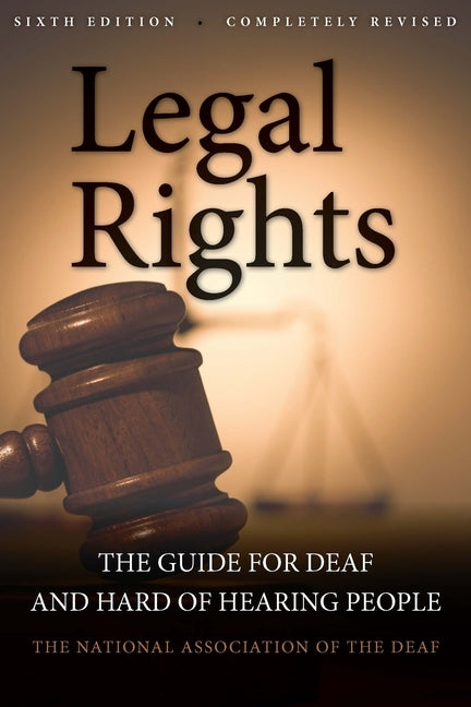 Legal Rights: The Guide for Deaf and Hard of Hearing People by National Association of the Deaf