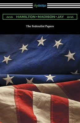 The Federalist Papers by Hamilton, Alexander