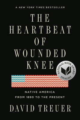 The Heartbeat of Wounded Knee: Native America from 1890 to the Present by Treuer, David