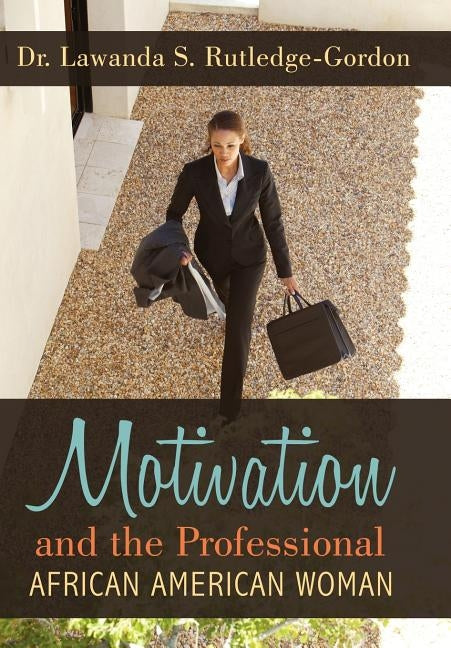 Motivation and the Professional African American Woman by Rutledge, Lawanda S.