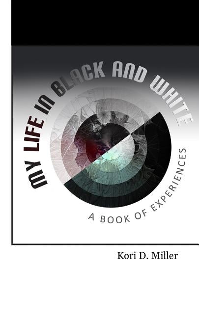 My Life In Black And White: A Book Of Experiences by Miller, Larry