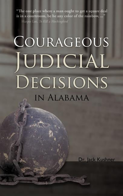 Courageous Judicial Decisions in Alabama by Kushner, Jack
