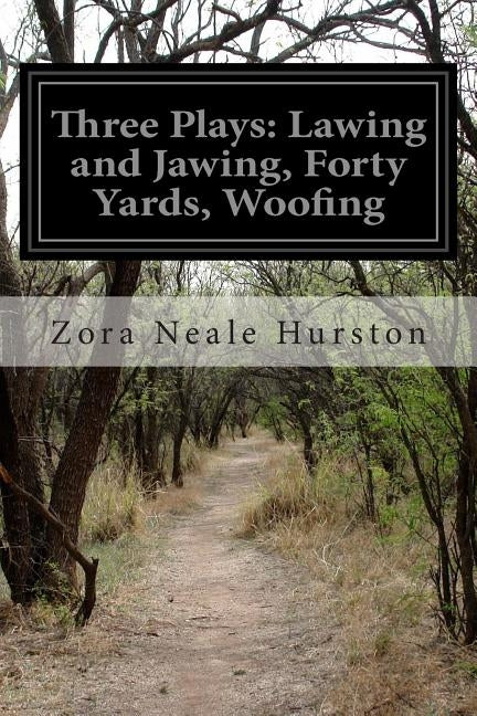 Three Plays: Lawing and Jawing, Forty Yards, Woofing by Hurston, Zora Neale