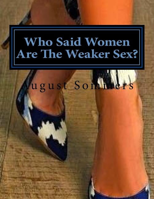 Who Said Women Are The Weaker Sex? by Sommers, August