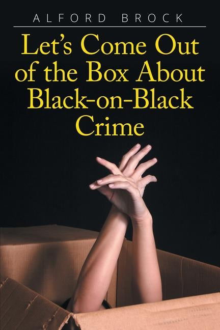 Let's Come Out of the Box About Black-on-Black Crime by Brock, Alford