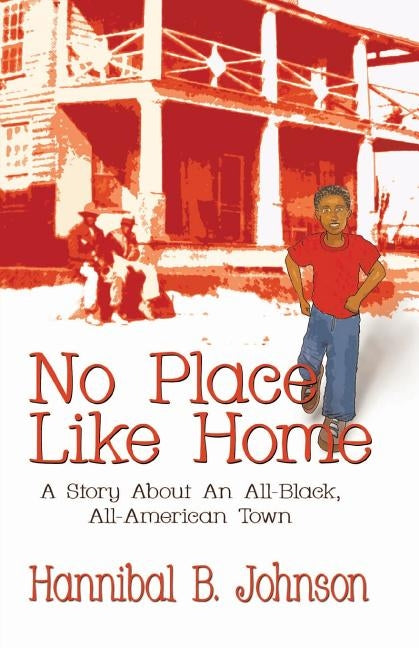 No Place Like Home: A Story about an All-Black, All-American Town by Johnson, Hannibal B.