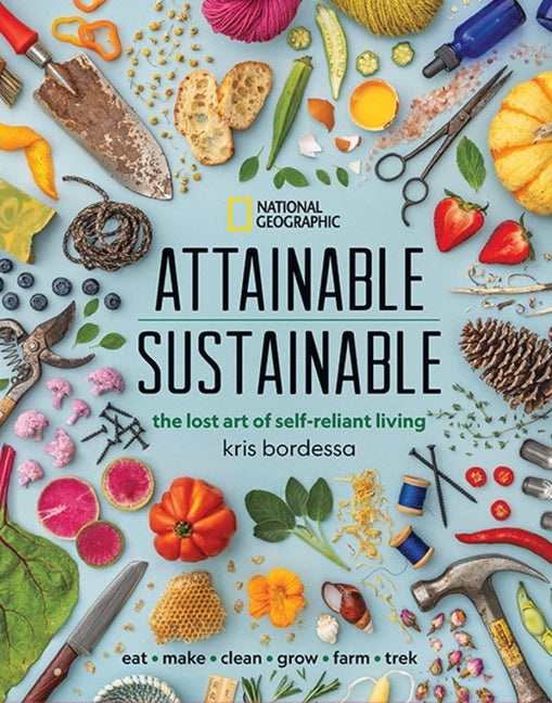 Attainable Sustainable: The Lost Art of Self-Reliant Living by Bordessa, Kris