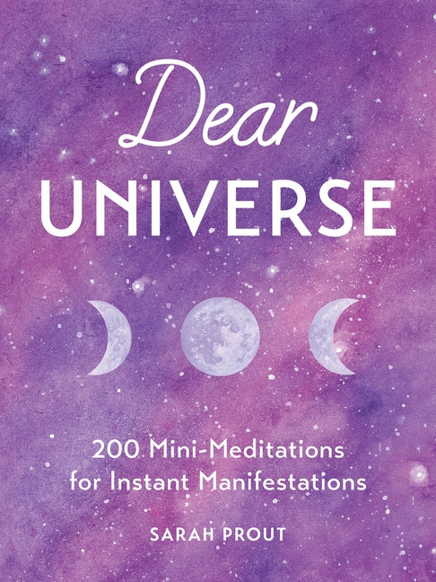 Dear Universe: 200 Mini-Meditations for Instant Manifestations by Prout, Sarah
