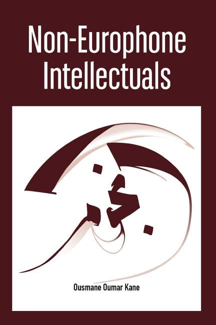 Non-Europhone Intellectuals by Kane, Ousmane Oumar