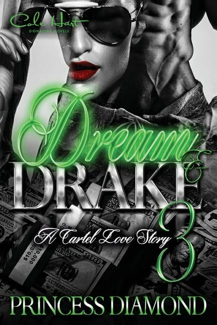 Dream & Drake 3: A Cartel Love Story by Diamond, Princess
