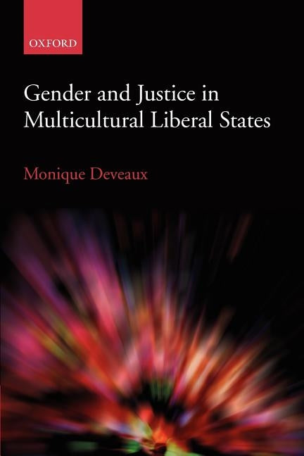 Gender and Justice in Multicultural Liberal States by Deveaux, Monique