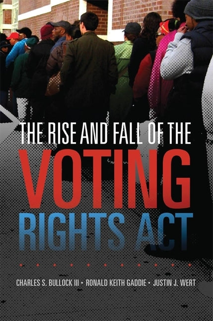 The Rise and Fall of the Voting Rights Act, 2 by Bullock, Charles S.