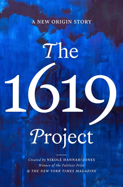 The 1619 Project: A New Origin Story by Hannah-Jones, Nikole
