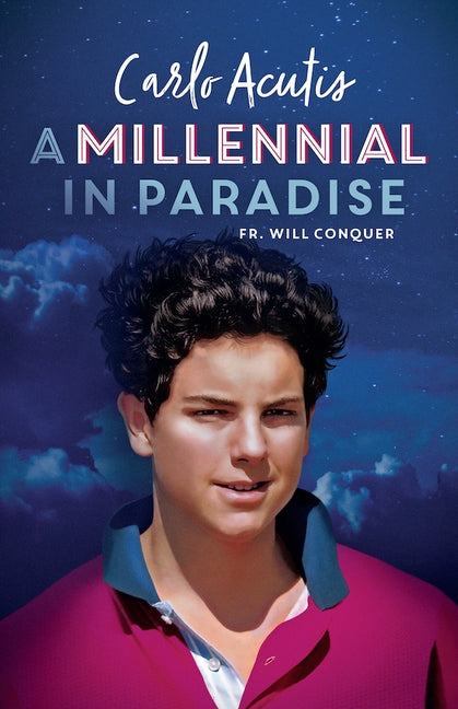 A Millennial in Paradise: Carlo Acutis by Conquer, Will