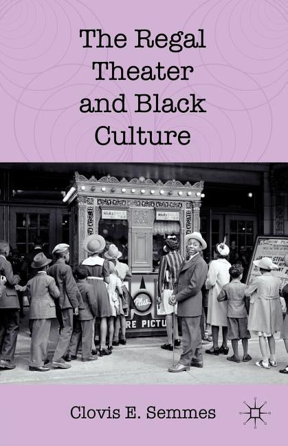 The Regal Theater and Black Culture by Semmes, C.