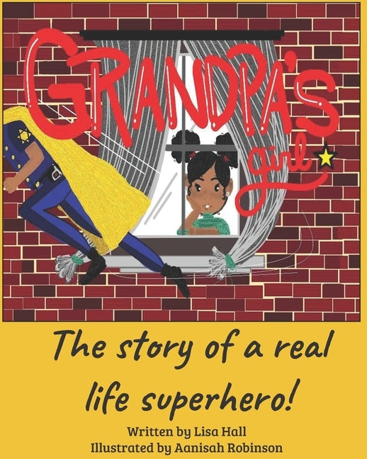 Grandpa's Girl: The Story of a Real Life Superhero! by Robinson, Aanisah