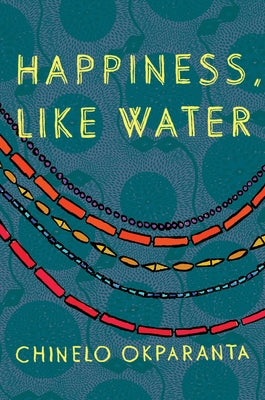 Happiness, Like Water by Okparanta, Chinelo