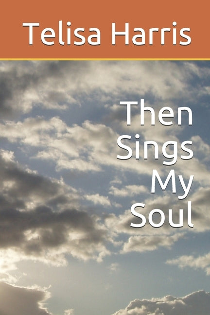 Then Sings My Soul by Harris, Telisa M.