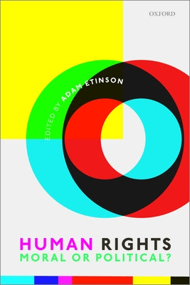 Human Rights: Moral or Political? by Etinson, Adam