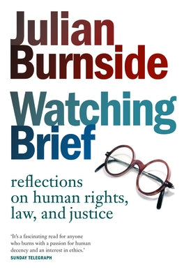Watching Brief: Reflections on Human Rights, Law, and Justice by Burnside, Julian